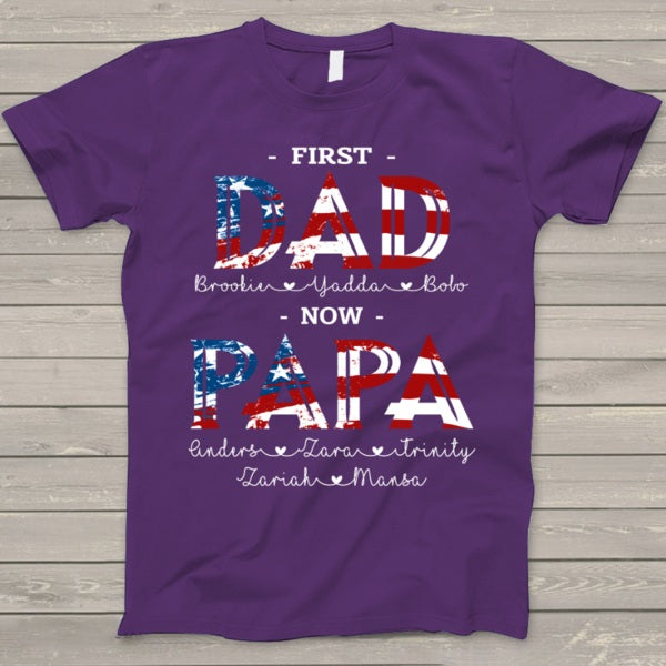Personalized Tee Shirt For Grandpa First Dad Now Papa Shirt USA Flag Art Printed Shirt For Independence Day