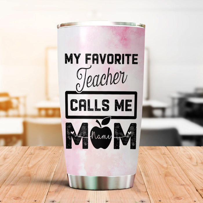 Personalized Tumbler For Teacher My Favorite Teacher Calls Me Mom 20oz Travel Cup Custom Name Gifts For Back To School