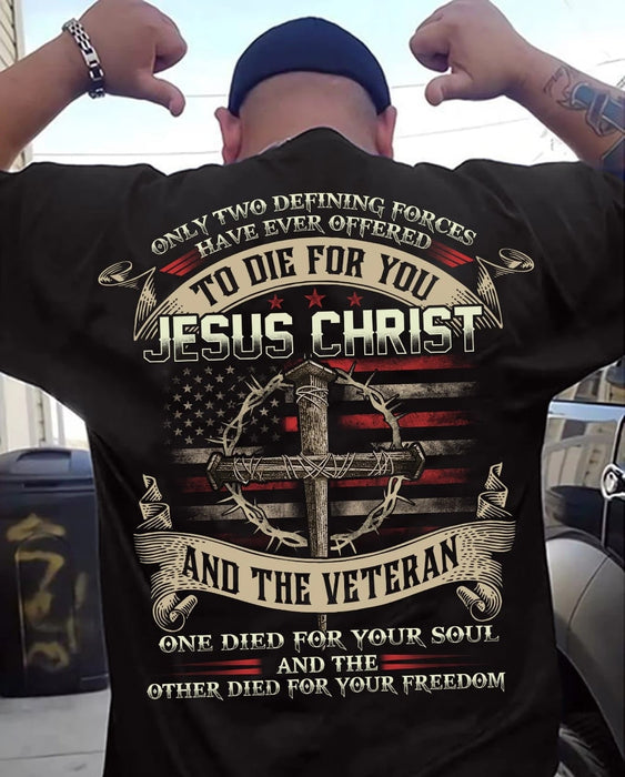 Classic T-Shirt For Men Only Two Defining Forces To Die For You Jesus Christ & The Veteran Cross & US Flag Printed