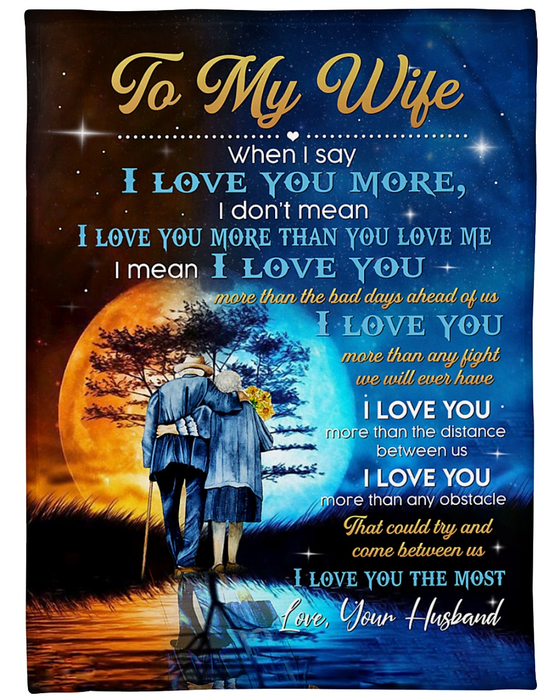 Personalized To My Wife Fleece Blanket From Husband Old Couple When I Say I Love You More Customized Blanket