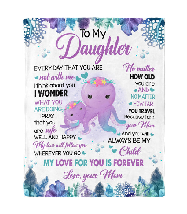 Personalized To My Daughter Blanket From Mom Cute Octopus Under The Sea My Love For You Is Forever Premium Blanket