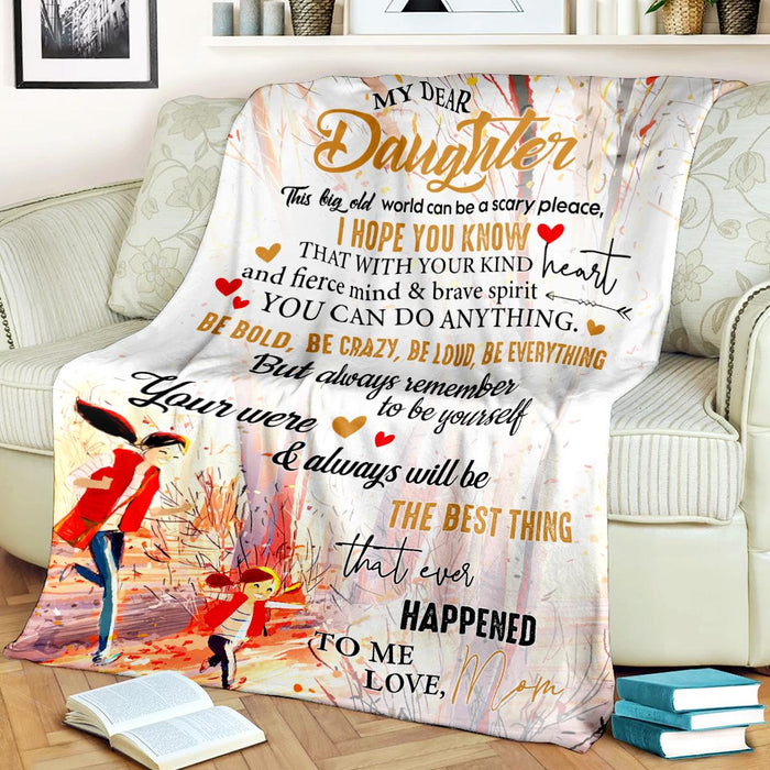 Personalized To My Daughter Blanket From Mom Be Bold Be Crazy Be Loud Be Everything Mom & Baby Girl Printed