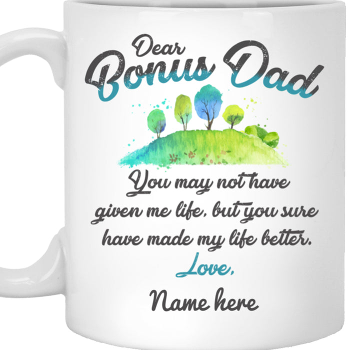 Personalized Bonus Dad Coffee Mug You May Not Have Given Me Life Sure Made It Better Gifts For Father's Day