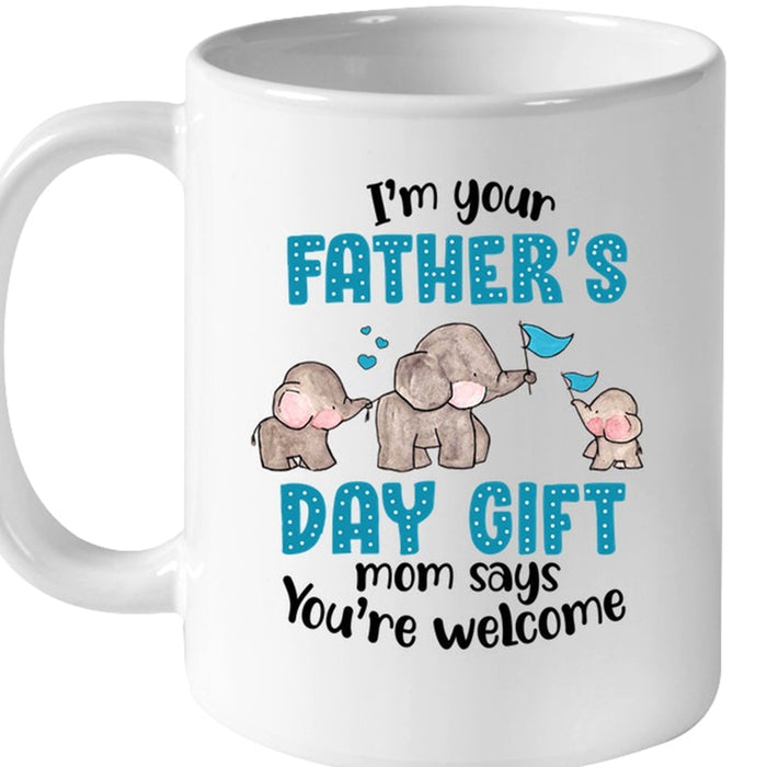 Funny Dad Coffee Mug I'm Your Father's Day Gifts Mom Say You're Welcome Cute Elephant Family Gifts For Men