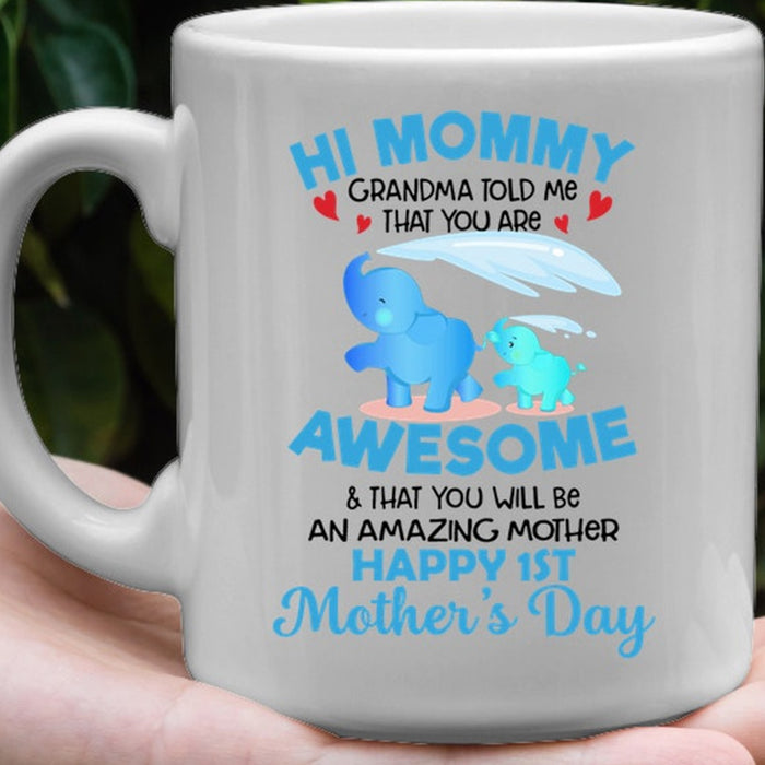 Hi Mom Coffee Mug Gifts For New Mom Mug Print Elephant Family Grandma Told Me That You Are Awesome Happy First Mother's Day Mug Gifts For Birthday, Mothers Day