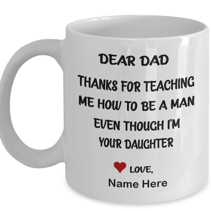 Personalized Dad Coffee Mug Gifts Daddy From Daughter Print Funny Quotes Thanks For Teaching Me How To Be A Man Customized Gifts For Father's Day, Birthday