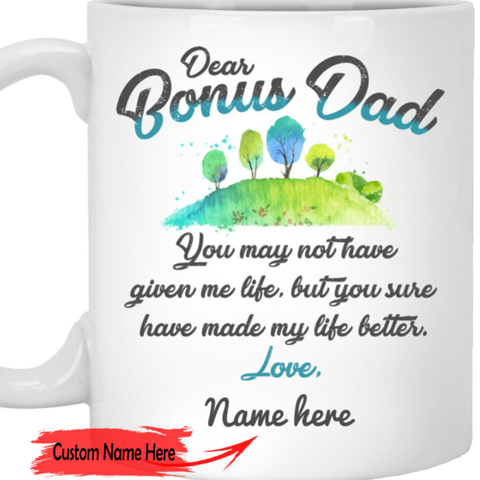 Personalized Bonus Dad Coffee Mug You May Not Have Given Me Life Sure Made It Better Gifts For Father's Day