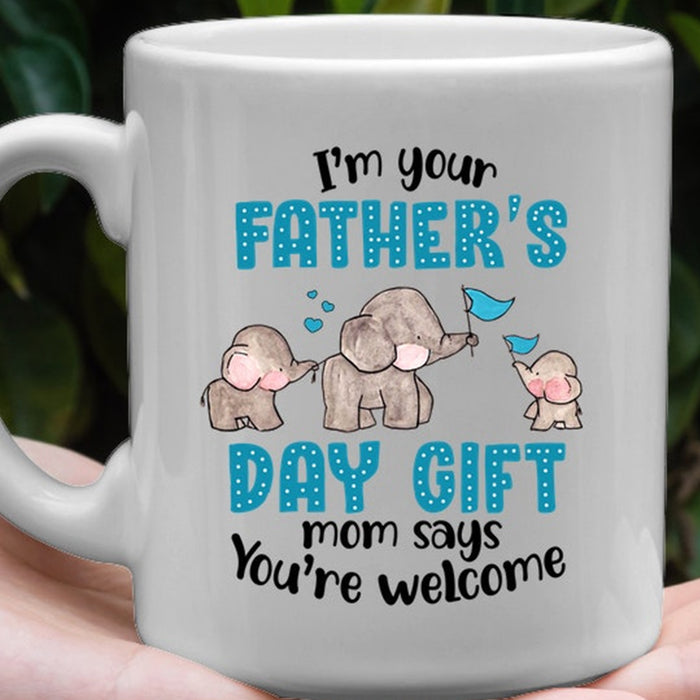 Funny Dad Coffee Mug I'm Your Father's Day Gifts Mom Say You're Welcome Cute Elephant Family Gifts For Men