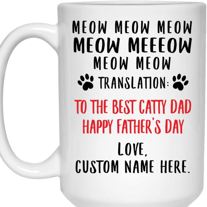 Personalized Cat Dad Coffee Mug Meow Meow Meow Translation To The Best Catty Dad Happy Father's Day