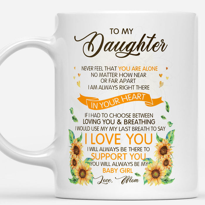 Personalized To Daughter Coffee Mug Never Forget That You Are Alone Print Beautiful Sunflower Mug Gifts For Birthday