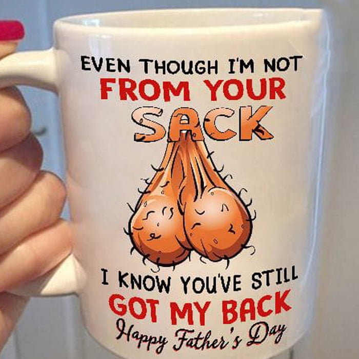 Even Though I'm Not From Your Sack Coffee Mug Gifts For Dad Stepdad Bonus Dad For Father's Day