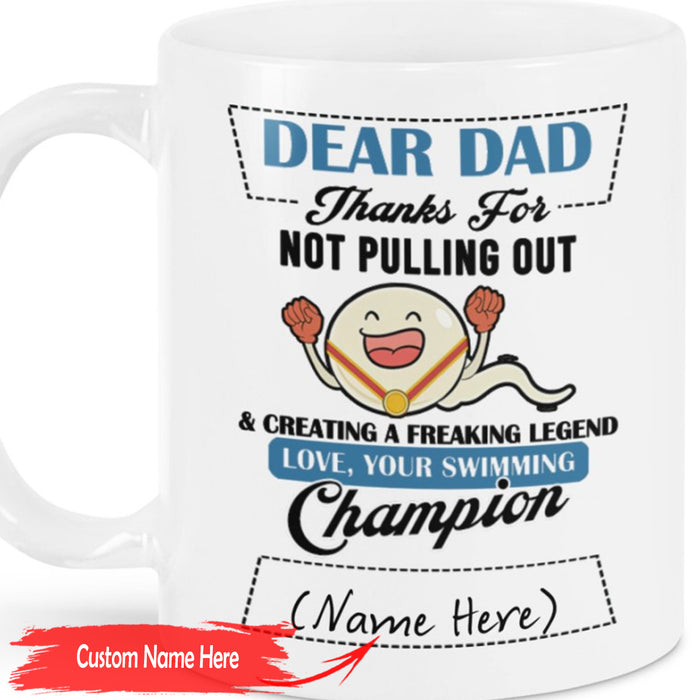 Personalized To Dad Coffee Mug Dear Dad Thanks For Not Pulling Out Swimming Champion Gifts For Father's Day