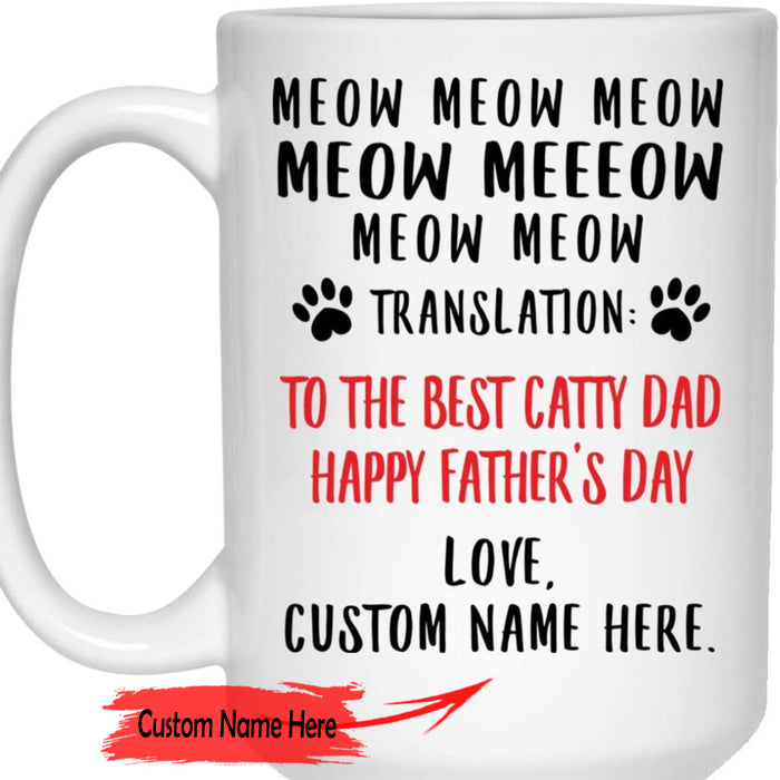 Personalized Cat Dad Coffee Mug Meow Meow Meow Translation To The Best Catty Dad Happy Father's Day