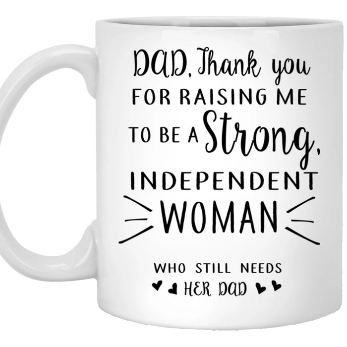 Dad Coffee Mug Quotes From Daughter Thank You For Raising Me To Be A Strong Independent Woman Gifts For Father's Day