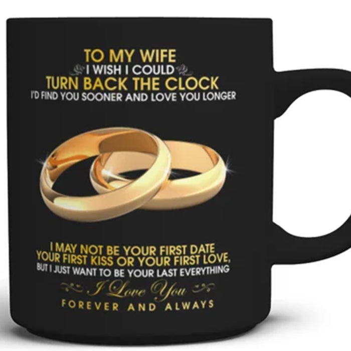 Personalized Coffee Mug For Wife I Wish I Could Turn Back The Clock I'd Find You Sooner And Love You Longer