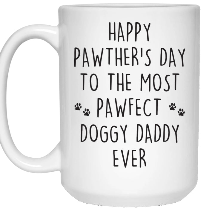 Dog Dad Coffee Mug Funny Happy Pawther's Day To The Most Pawfect Doggy Daddy Ever Gifts For Father's Day