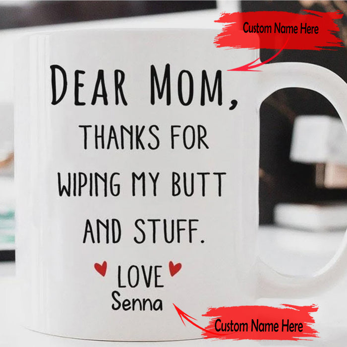 Personalized Coffee Mug Dear Mom Gifts For Mom From Kids Naughty Message Thanks For Wiping My Butt And Stuff Customized Mug Gifts For Mothers Day, Birthday