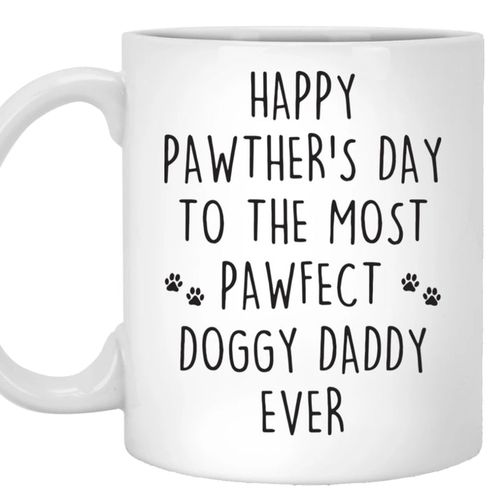 Dog Dad Coffee Mug Funny Happy Pawther's Day To The Most Pawfect Doggy Daddy Ever Gifts For Father's Day