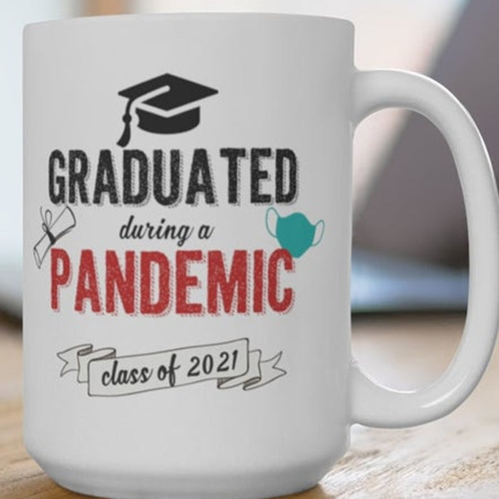 Class Of 2021 Coffee Mug Graduated During A Pandemic College Graduate PHD Gifts For Graduation For Her Or Him