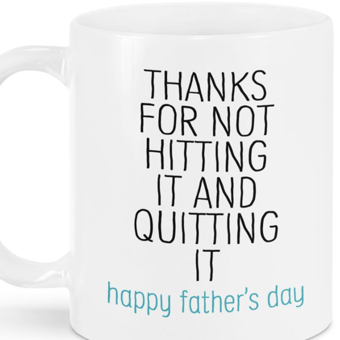 To Dad Coffee Mug Thanks For Not Hitting It And Quitting It Funny Funny Men Gifts For Father's Day