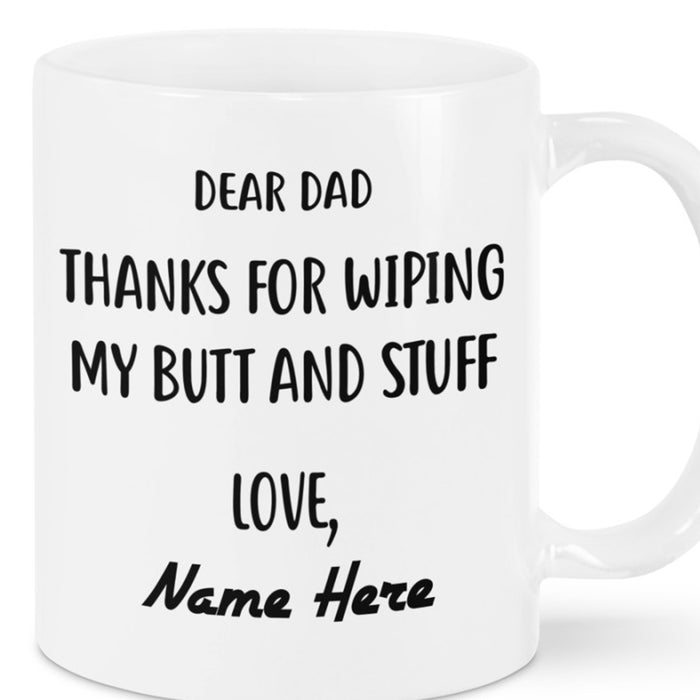 Personalized Coffee Mug For Dad Thanks For Wiping My Butt And Stuff Customized Gifts For Fathers Day