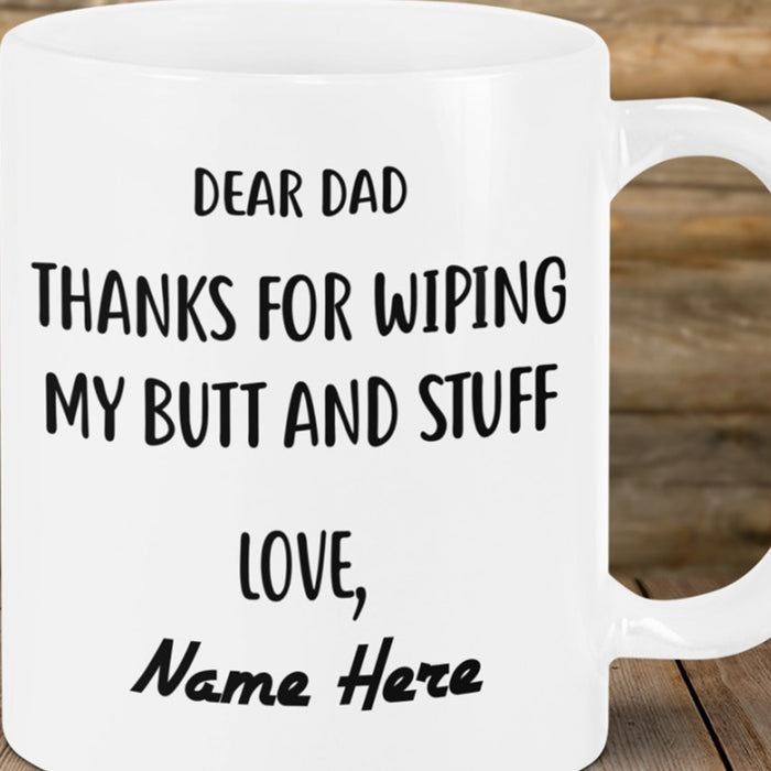 Personalized Coffee Mug For Dad Thanks For Wiping My Butt And Stuff Customized Gifts For Fathers Day