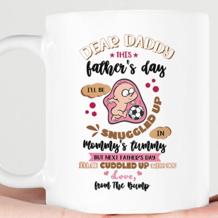 Personalized Funny Dad Coffee Mug This Father's Day I'll Be Snuggled Up In Mommy's Tummy New Daddy Gifts