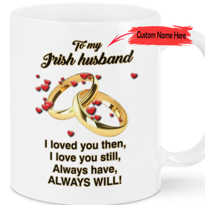 Personalized Husband Coffee Mug I Loved You Then I Love You Still Print Couple Ring Gifts For Valentine's Day