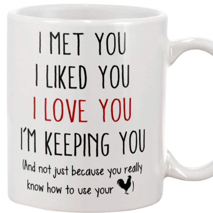 Husband Coffee Mug I Met You I Like You I Love You I'm keeping You Gifts For Valentine's Day