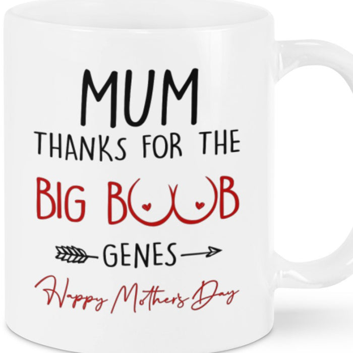 Mom Coffee Mug Thanks For The Big Boob Genes Naughty Gifts For Mother's Day Birthday
