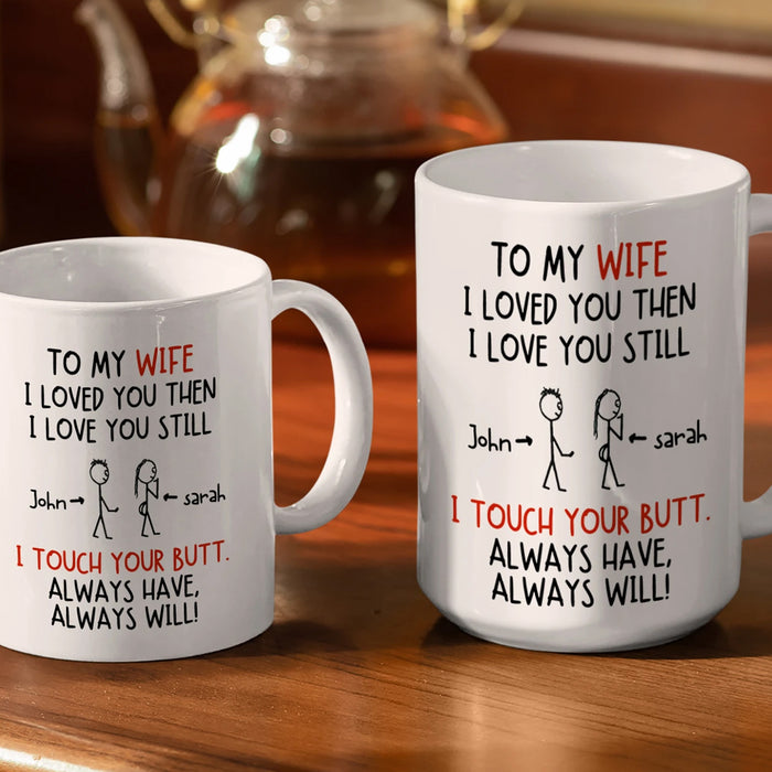 Personalized Mug For Wife Nice Butt I Loved You Then I Love You Still I Touch Your Butt Gifts For Birthday