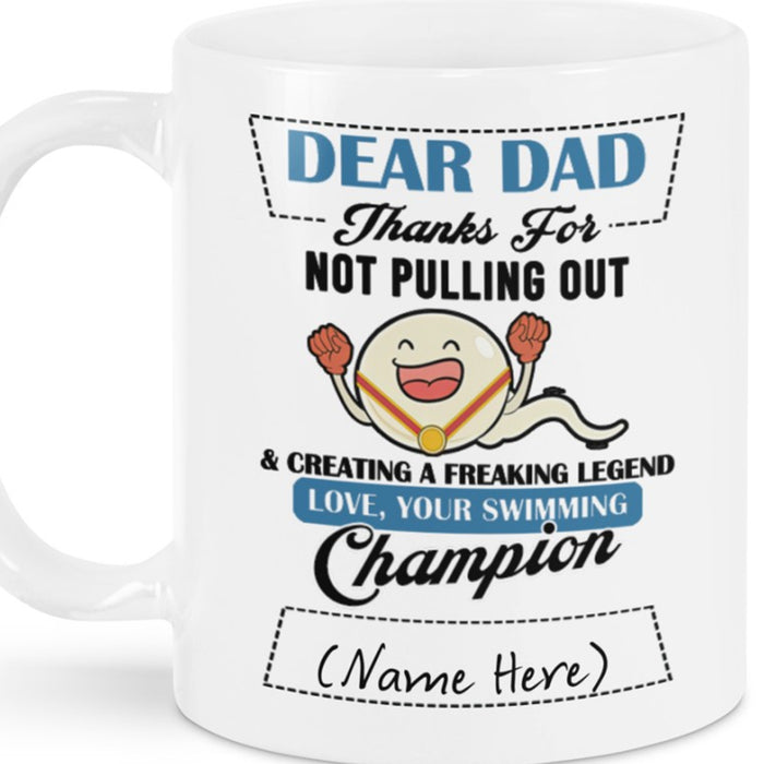 Personalized To Dad Coffee Mug Dear Dad Thanks For Not Pulling Out Swimming Champion Gifts For Father's Day