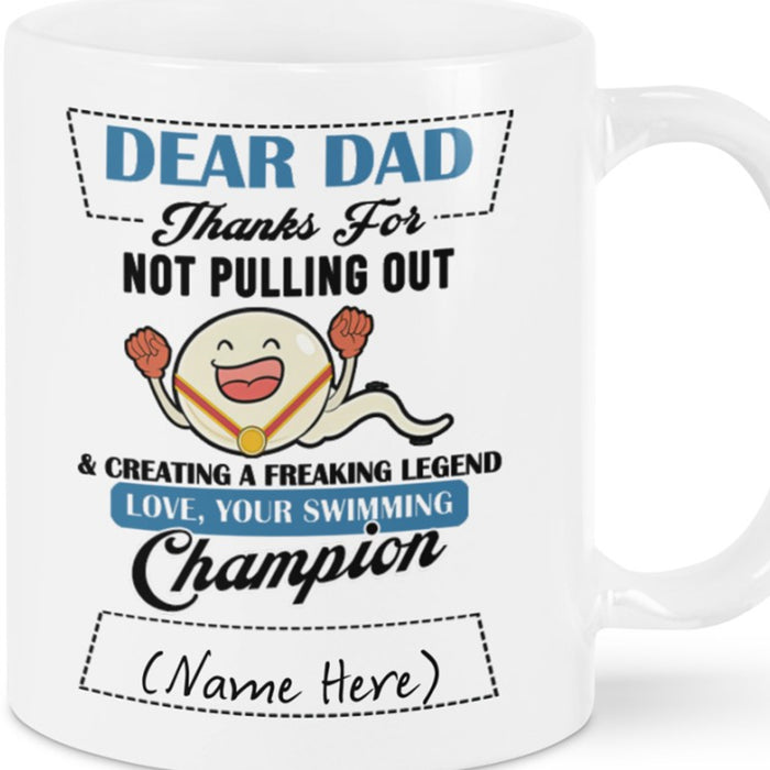 Personalized To Dad Coffee Mug Dear Dad Thanks For Not Pulling Out Swimming Champion Gifts For Father's Day