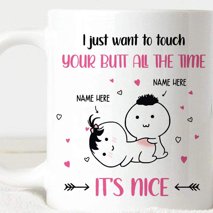 Personalized To Boyfriend Coffee Mug I Just Want To Touch Your Butt It's Nice Gifts For Valentine's Day