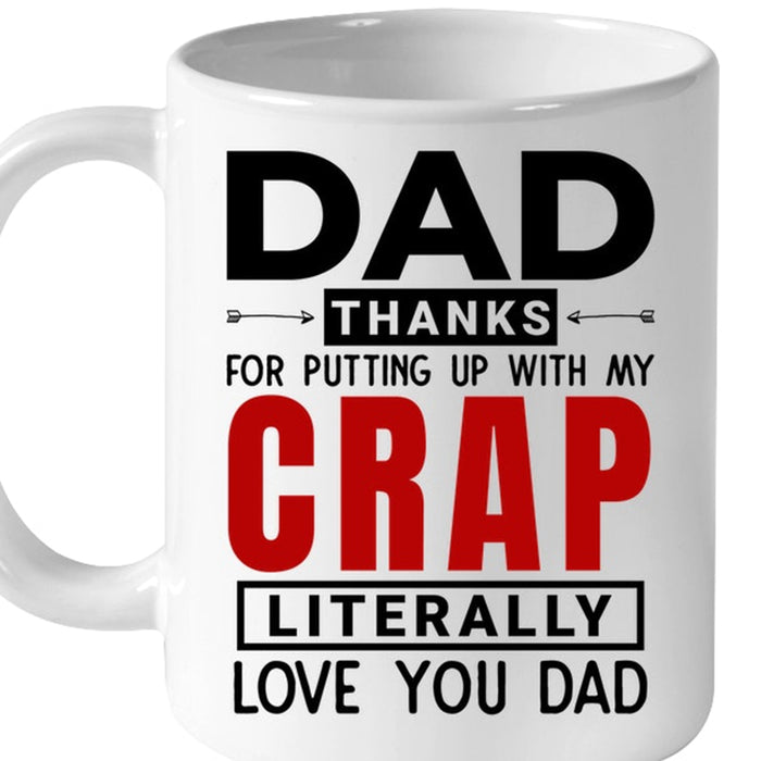 Dad Coffee Mug Dad Thanks For Putting Up With My Crap Literally Love You Dad Gifts For Father's Day