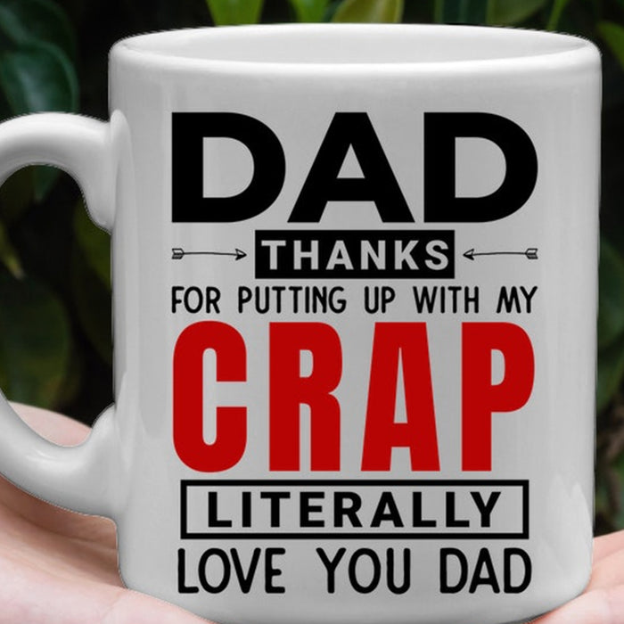 Dad Coffee Mug Dad Thanks For Putting Up With My Crap Literally Love You Dad Gifts For Father's Day
