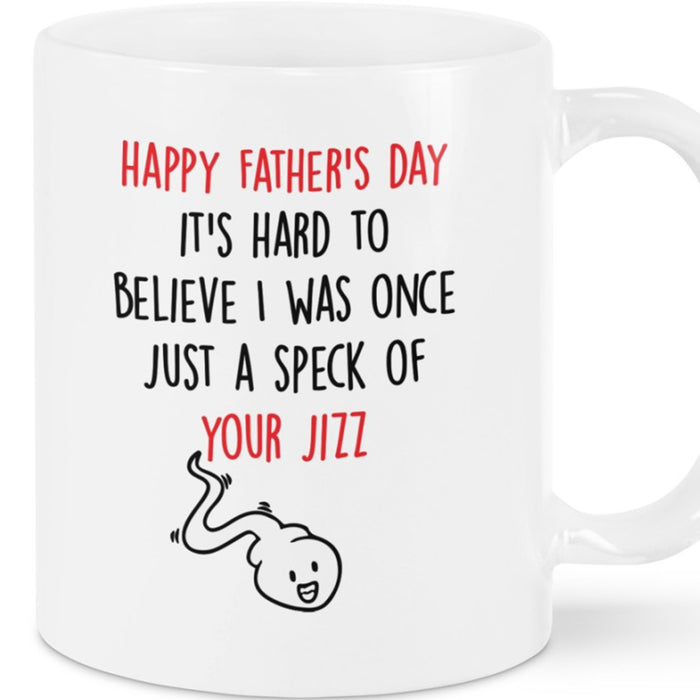 To Dad Coffee Mug It's Hard To Believe I Was Once Just A Speck Of Your Jizz Funny Sperm Gifts For Father's Day