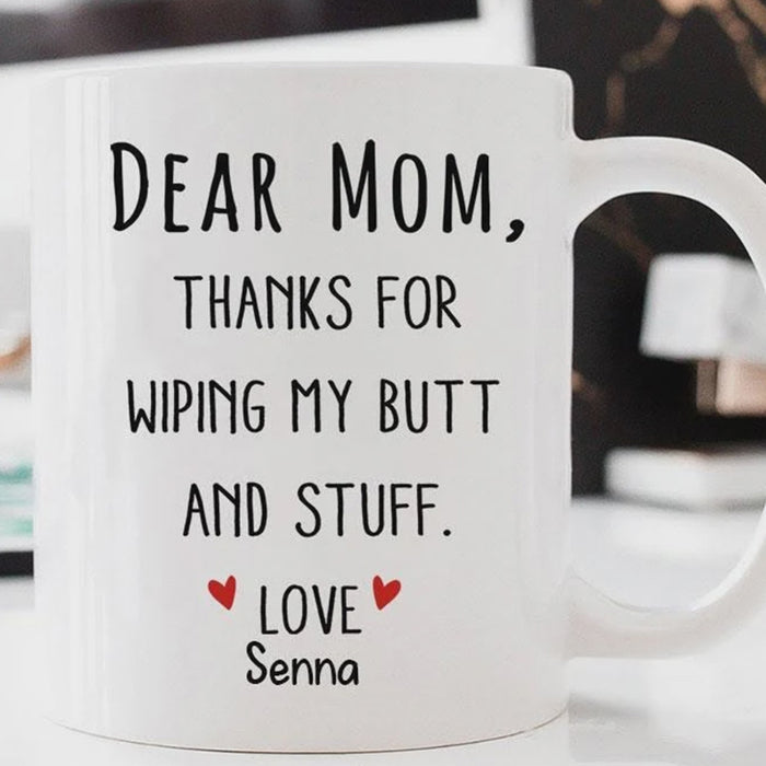 Personalized Coffee Mug Dear Mom Gifts For Mom From Kids Naughty Message Thanks For Wiping My Butt And Stuff Customized Mug Gifts For Mothers Day, Birthday