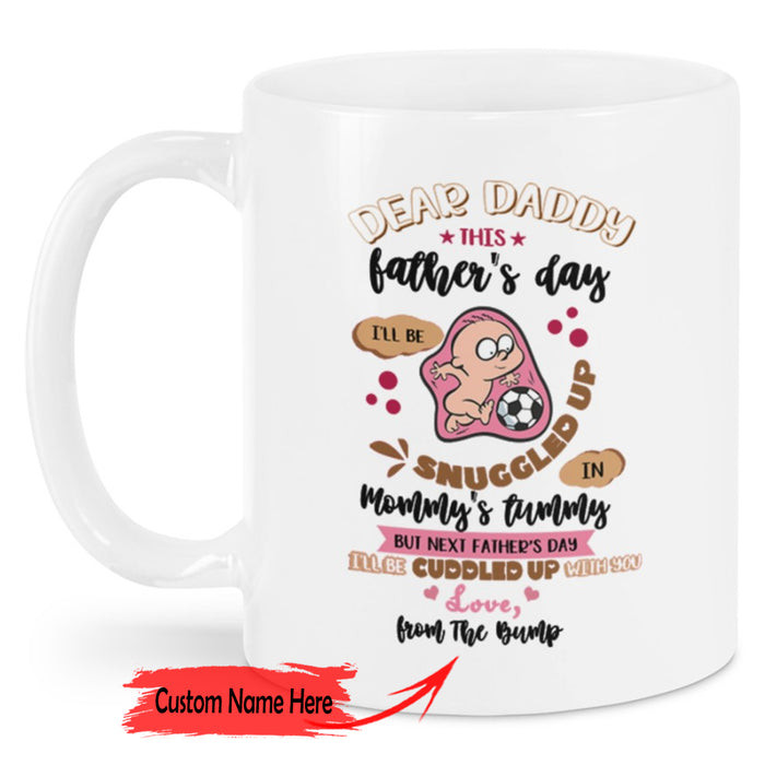 Personalized Funny Dad Coffee Mug This Father's Day I'll Be Snuggled Up In Mommy's Tummy New Daddy Gifts