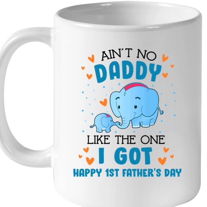 Funny Daddy Coffee Mug Ain't No Daddy Like The One I Got Gifts For First Father's Day Print Elephant Family