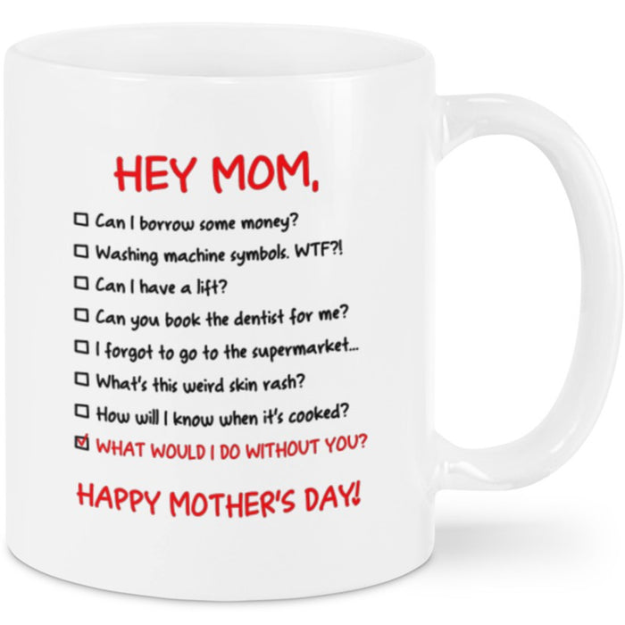 Happy Mother's Day Coffee Mug Gifts for Mom From Kids Print List Case What Would I Do Without You Gifts for Mothers Day Thanksgiving Birthday Mug