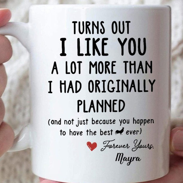 Personalized To Boyfriend Coffee Mug Turns Out I Like You A Lot More Than Gifts For Him For Birthday