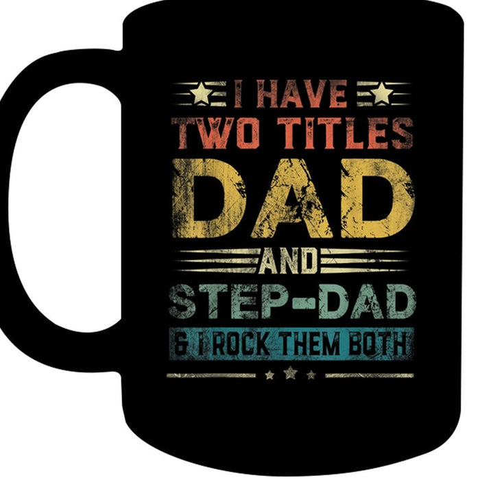 Bonus Dad Coffee Mug I Have Two Title Dad And Stepdad And I Rock Them Both Funny Man Gifts For Father's Day
