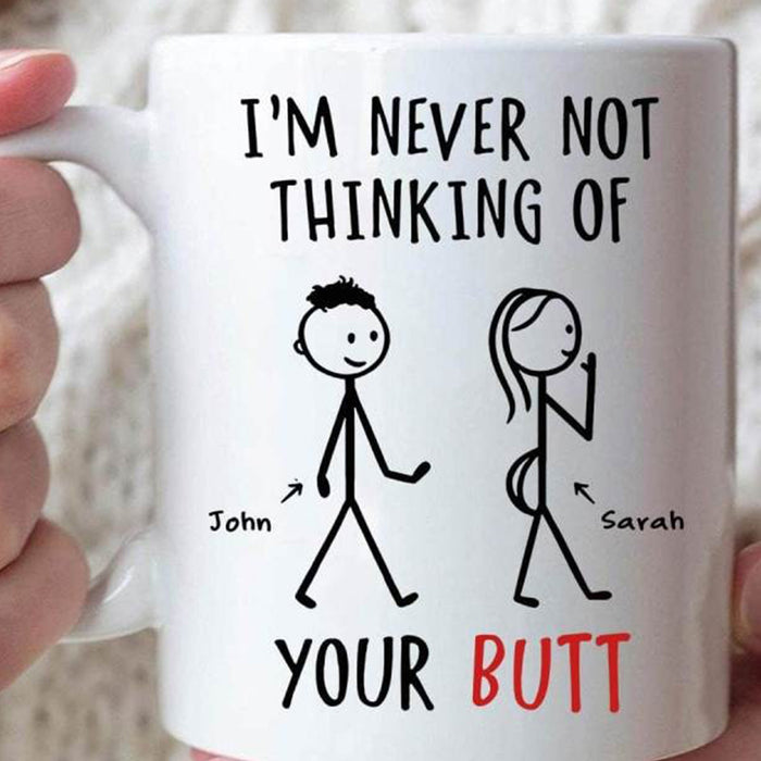 Personalized To Boyfriend Coffee Mug I'm Never Not Thinking Of Your Butt Naughty Gifts For Him For Birthday