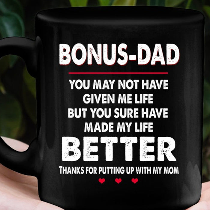To Dad Coffee Mug Bonus Dad You May Not Have Given Me Life Funny Stepdad Ideas Gifts For Father's Day
