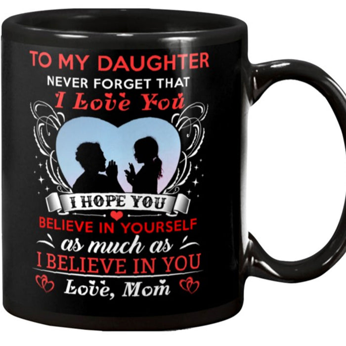 Personalized To Daughter Coffee Mug Gifts For Daughter From Mom I Hope You Believe In Yourself Mug Gifts For Birthday