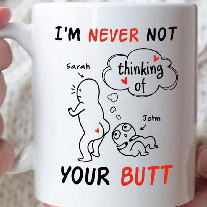 Personalized To Boyfriend Coffee Mug I'm Never Not Thinking Of Your Butt Naughty Print Couple Gifts For Birthday