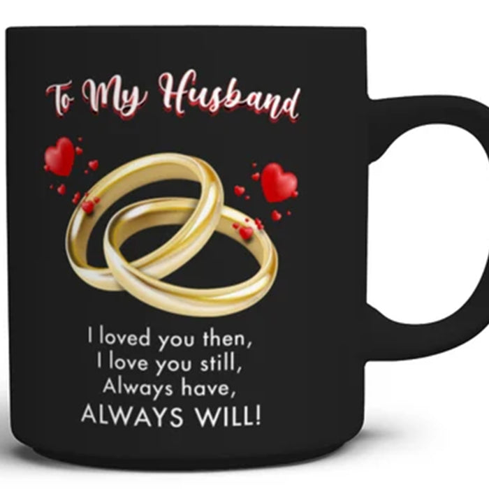 Personalized Coffee Mug For Husband I Loved You Then I Love You Still Gifts For Birthday Valentine's Day