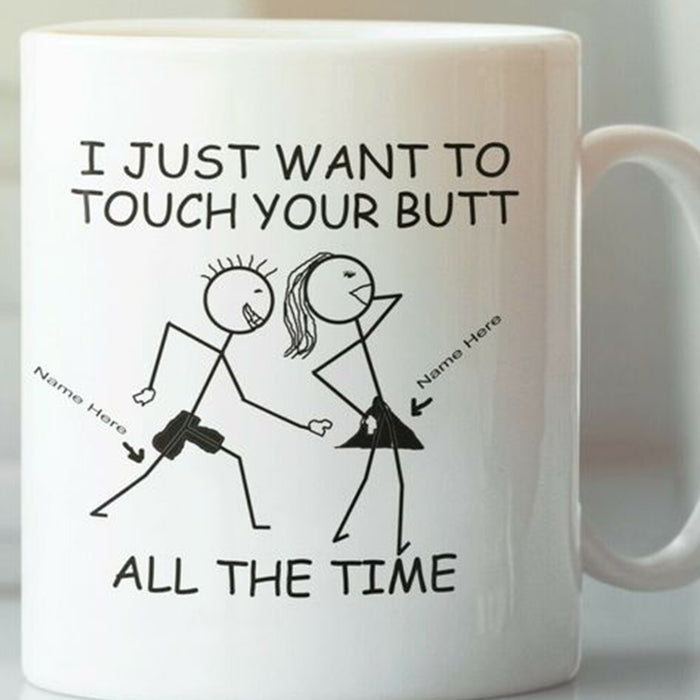 Personalized To Boyfriend Coffee Mug I Just Want To Touch Your Butt Naughty Print Couple Gifts For Him And Her