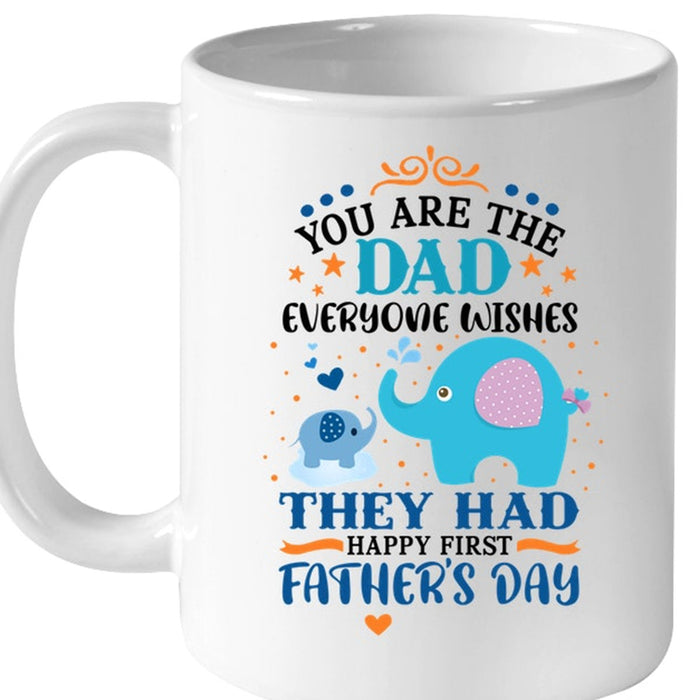 To Dad Coffee Mug You Are The Dad Everyone Wishes The Had Cute Papa And Baby Elephant Gifts For Father's Day